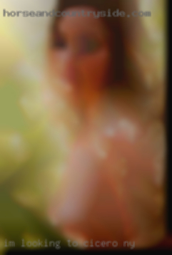 I'm looking to meet romantic in Cicero, NY women.