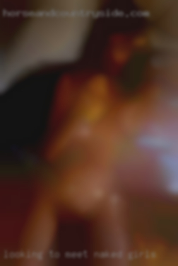 Looking to meet couples naked girls and women.